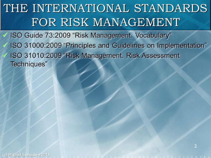 2 THE INTERNATIONAL STANDARDS FOR RISK MANAGEMENT ISO Guide 73:2009 “Risk Management. Vocabulary” ISO